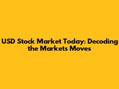 USD Stock Market Today: Decoding the Market's Moves