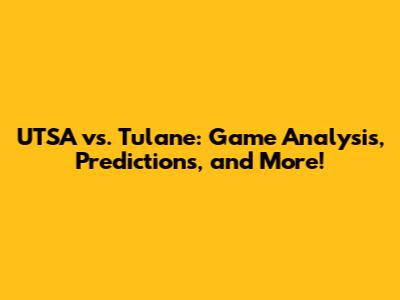 UTSA vs. Tulane: Game Analysis, Predictions, and More!