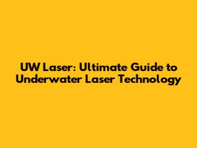 UW Laser: Ultimate Guide to Underwater Laser Technology
