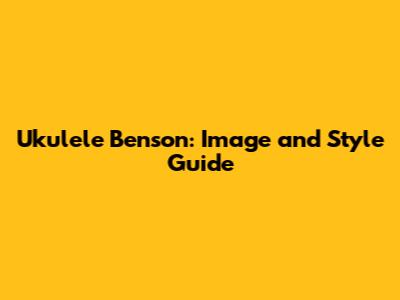Ukulele Benson: Image and Style Guide