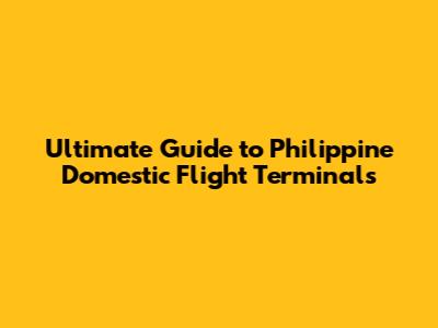 Ultimate Guide to Philippine Domestic Flight Terminals