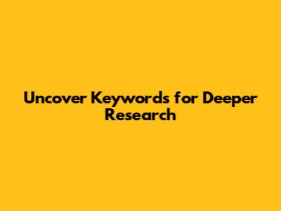 Uncover Keywords for Deeper Research