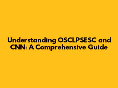 Understanding OSCLPSESC and CNN: A Comprehensive Guide