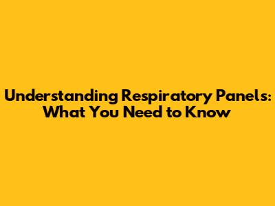 Understanding Respiratory Panels: What You Need to Know