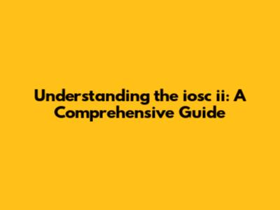 Understanding the iosc ii: A Comprehensive Guide