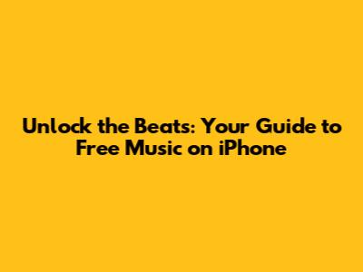 Unlock the Beats: Your Guide to Free Music on iPhone