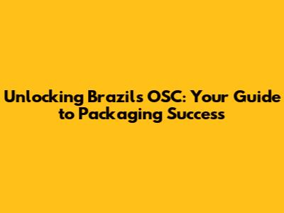 Unlocking Brazil's OSC: Your Guide to Packaging Success