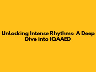 Unlocking Intense Rhythms: A Deep Dive into IQAAED