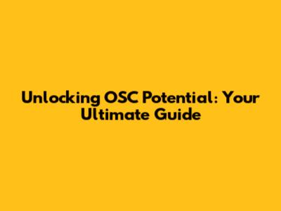 Unlocking OSC Potential: Your Ultimate Guide