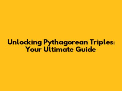Unlocking Pythagorean Triples: Your Ultimate Guide