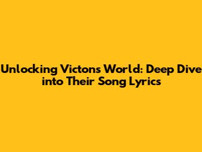 Unlocking Victon's World: Deep Dive into Their Song Lyrics