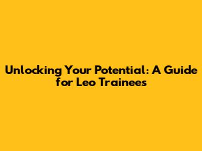 Unlocking Your Potential: A Guide for Leo Trainees