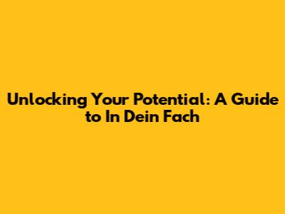 Unlocking Your Potential: A Guide to 'In Dein Fach'