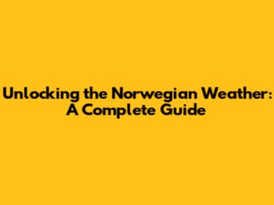 Unlocking the Norwegian Weather: A Complete Guide