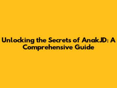 Unlocking the Secrets of AnakJD: A Comprehensive Guide