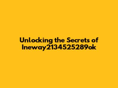 Unlocking the Secrets of Ineway2134525289ok