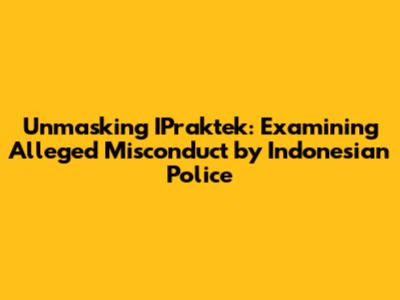 Unmasking IPraktek: Examining Alleged Misconduct by Indonesian Police