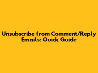 Unsubscribe from Comment/Reply Emails: Quick Guide