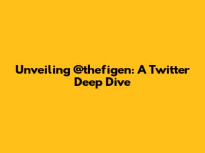 Unveiling @thefigen: A Twitter Deep Dive