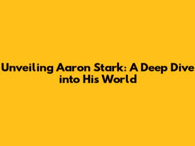 Unveiling Aaron Stark: A Deep Dive into His World