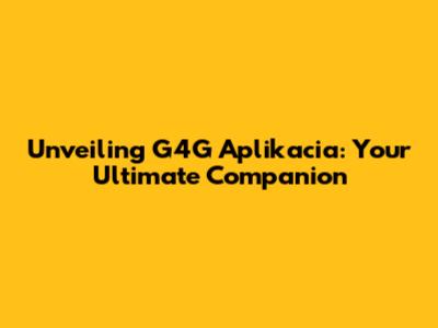 Unveiling G4G Aplikacia: Your Ultimate Companion