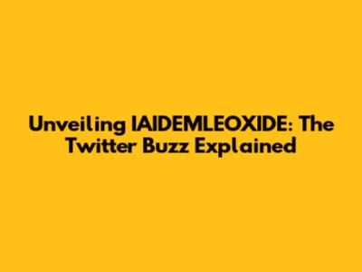 Unveiling IAIDEMLEOXIDE: The Twitter Buzz Explained