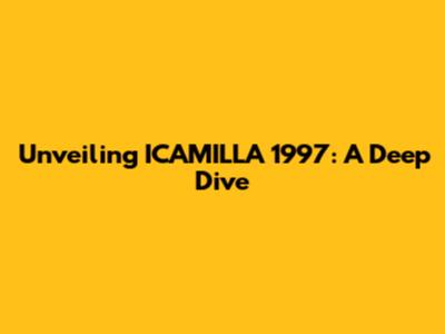 Unveiling ICAMILLA 1997: A Deep Dive