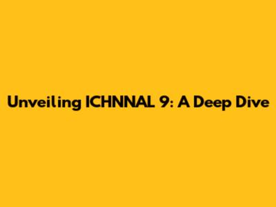 Unveiling ICHNNAL 9: A Deep Dive