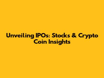 Unveiling IPOs: Stocks & Crypto Coin Insights