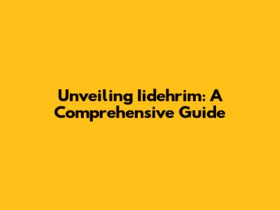 Unveiling Iidehrim: A Comprehensive Guide
