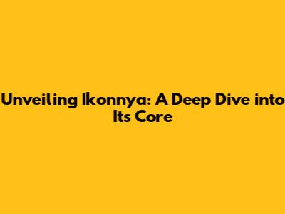 Unveiling Ikonnya: A Deep Dive into Its Core