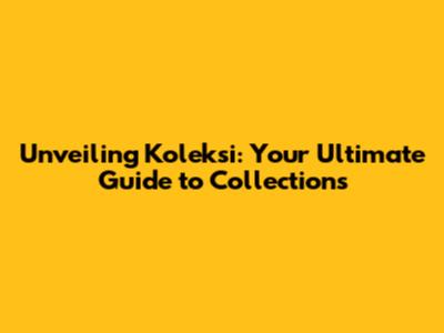 Unveiling Koleksi: Your Ultimate Guide to Collections