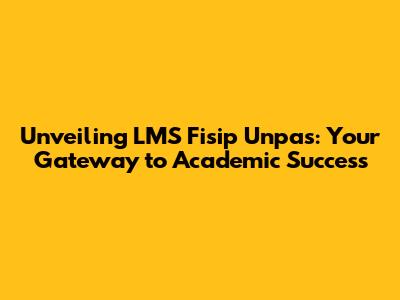 Unveiling LMS Fisip Unpas: Your Gateway to Academic Success