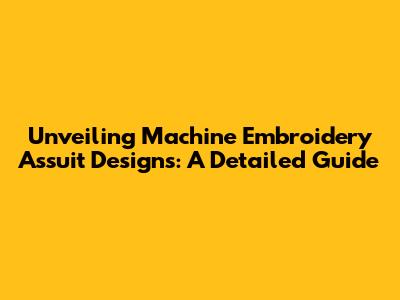 Unveiling Machine Embroidery Assuit Designs: A Detailed Guide