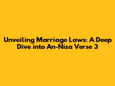 Unveiling Marriage Laws: A Deep Dive into An-Nisa Verse 3