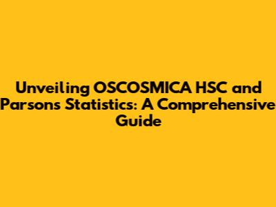 Unveiling OSCOSMICA HSC and Parsons Statistics: A Comprehensive Guide