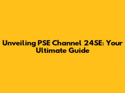 Unveiling PSE Channel 24SE: Your Ultimate Guide