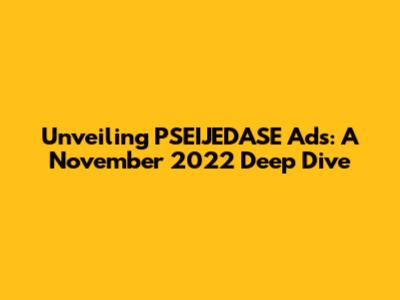 Unveiling PSEIJEDASE Ads: A November 2022 Deep Dive