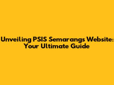 Unveiling PSIS Semarang's Website: Your Ultimate Guide