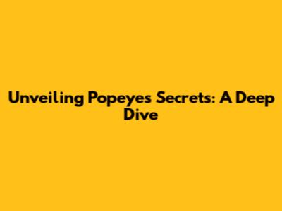 Unveiling Popeye's Secrets: A Deep Dive