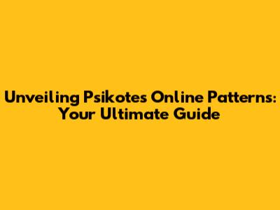 Unveiling Psikotes Online Patterns: Your Ultimate Guide