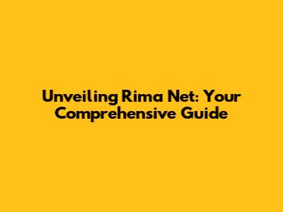 Unveiling Rima Net: Your Comprehensive Guide