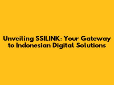 Unveiling SSILINK: Your Gateway to Indonesian Digital Solutions