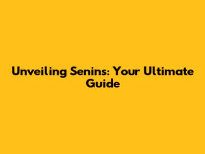 Unveiling Senins: Your Ultimate Guide