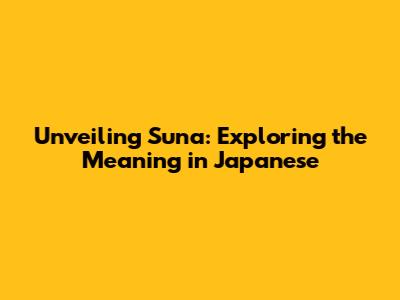 Unveiling Suna: Exploring the Meaning in Japanese