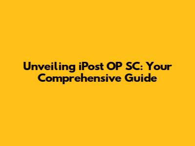 Unveiling iPost OP SC: Your Comprehensive Guide