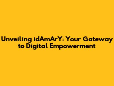 Unveiling idAmArY: Your Gateway to Digital Empowerment