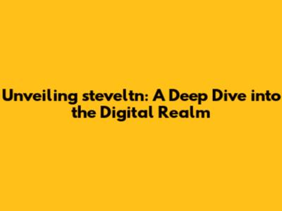 Unveiling steveltn: A Deep Dive into the Digital Realm