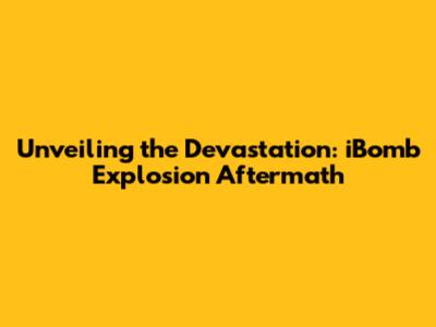 Unveiling the Devastation: iBomb Explosion Aftermath