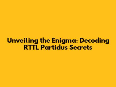Unveiling the Enigma: Decoding RTTL Partidu's Secrets